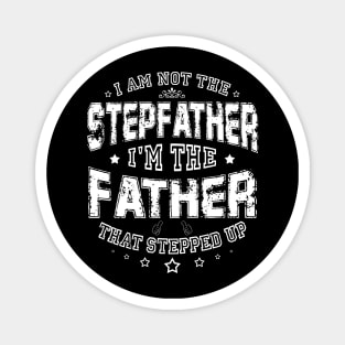 I'm Not The Stepfather I'm Father That Stepped up Father's Day Gift Magnet